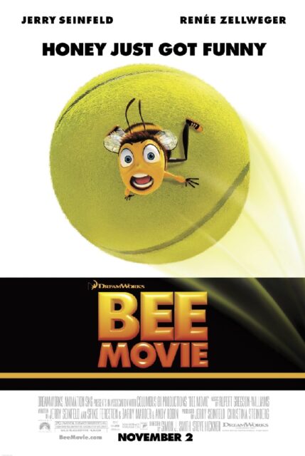 The movie poster for "Bee Movie" shows the main character, Barry B. Benson, a bee, being pushed by a tennis ball with the tagline "Honey Just Got Funny."