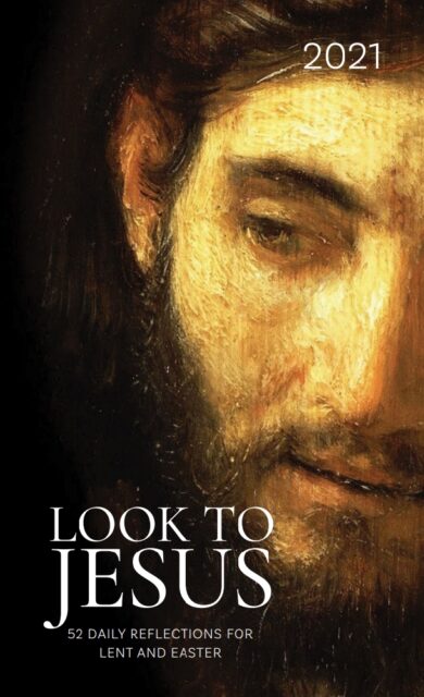 Book cover for "Look to Jesus: 52 Daily Reflections for Lent and Easter" (2021), featuring a close-up image of Jesus' face, with a focus on one eye, conveying a contemplative and solemn mood.